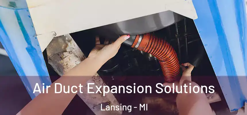  Air Duct Expansion Solutions Lansing - MI