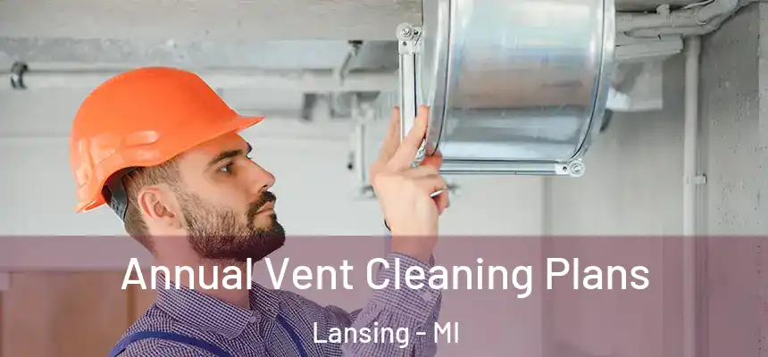  Annual Vent Cleaning Plans Lansing - MI