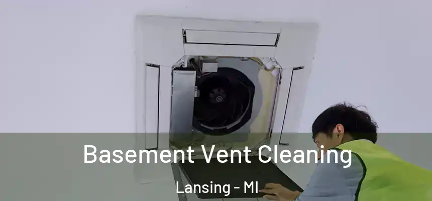 Basement Vent Cleaning Lansing - MI