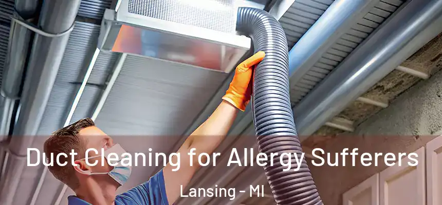  Duct Cleaning for Allergy Sufferers Lansing - MI