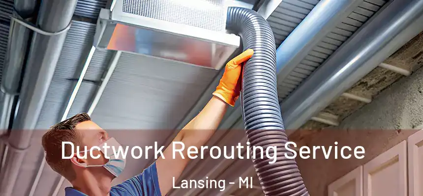  Ductwork Rerouting Service Lansing - MI