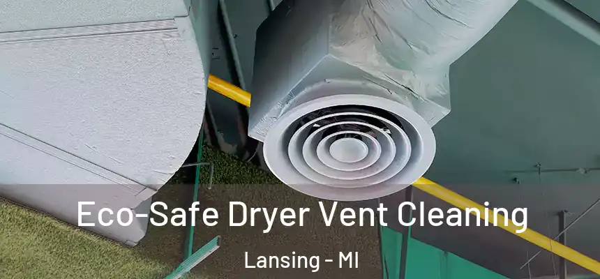  Eco-Safe Dryer Vent Cleaning Lansing - MI