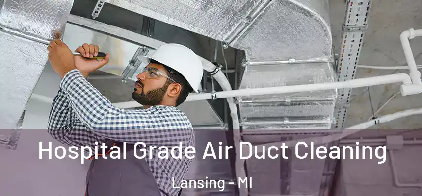  Hospital Grade Air Duct Cleaning Lansing - MI