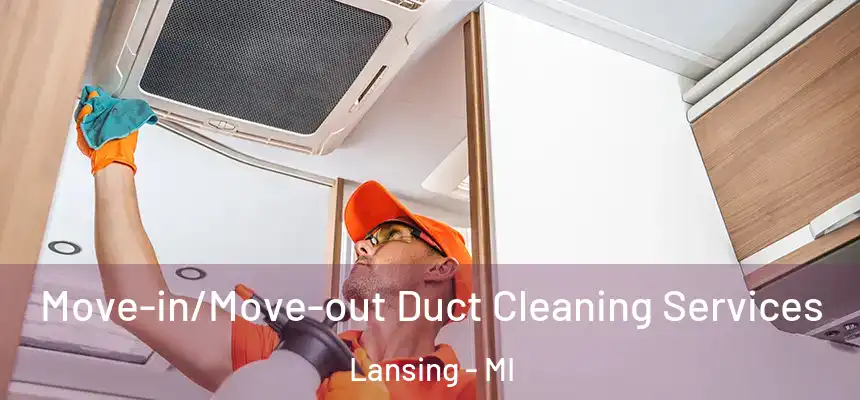  Move-in/Move-out Duct Cleaning Services Lansing - MI