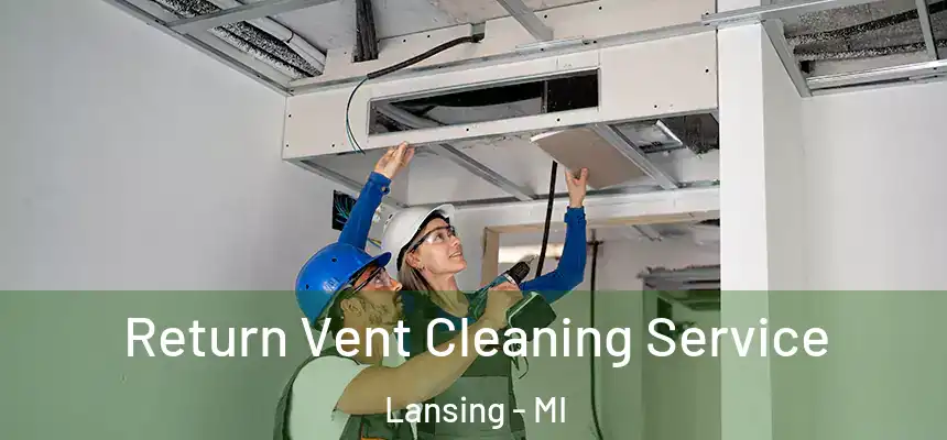  Return Vent Cleaning Service Lansing - MI