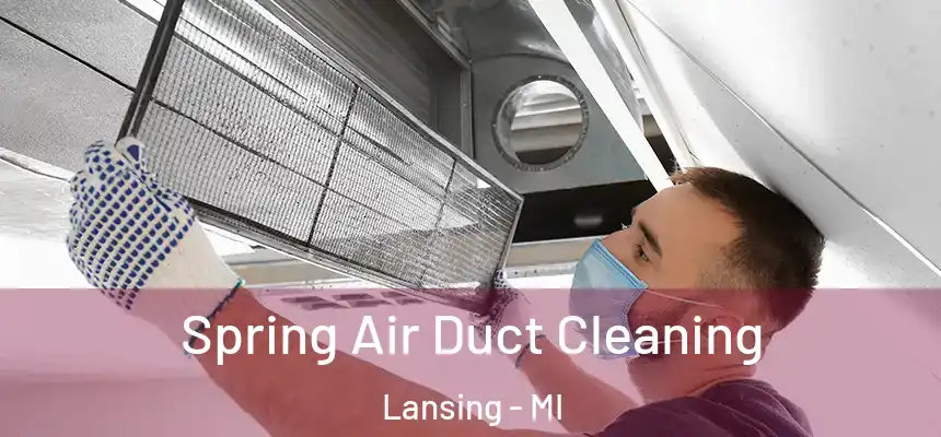 Spring Air Duct Cleaning Lansing - MI