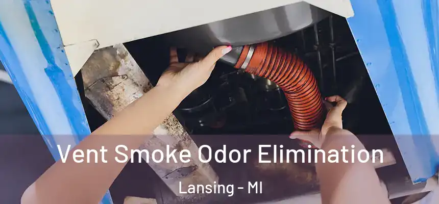  Vent Smoke Odor Elimination Lansing - MI
