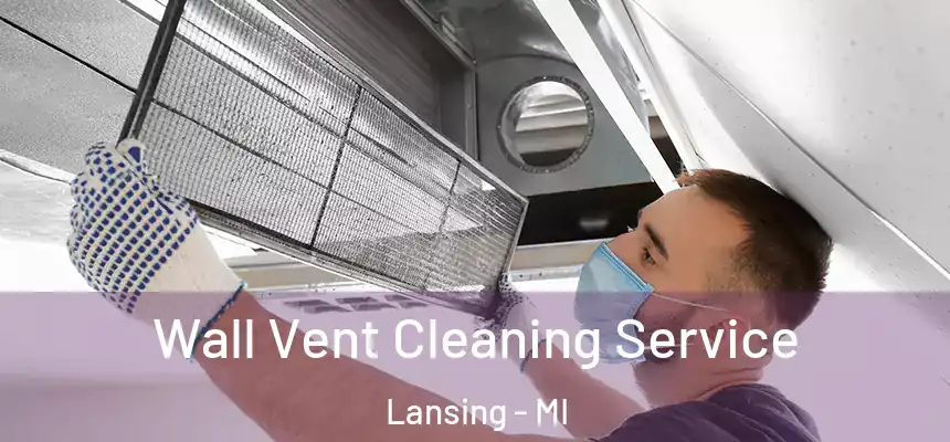  Wall Vent Cleaning Service Lansing - MI